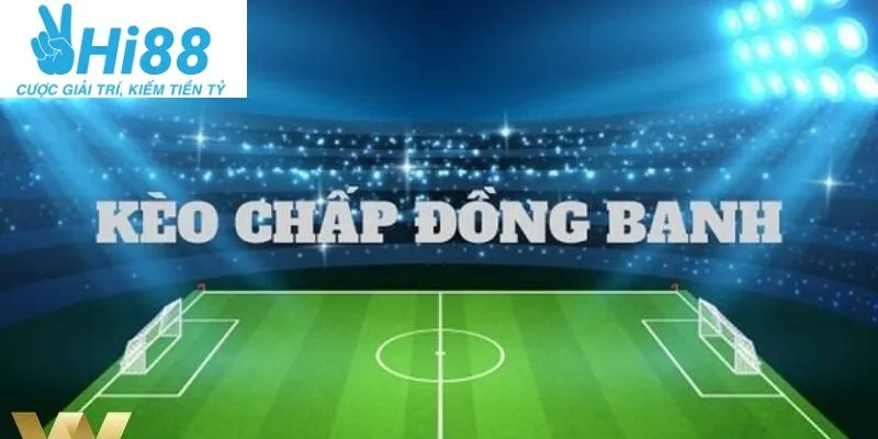 Kèo Đồng Banh Là Gì Và Cá Cược Kèo Đồng Banh Chuẩn Tại Hi88 2025 2 Tổng quan về thể loại kèo đồng banh